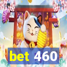 bet 460